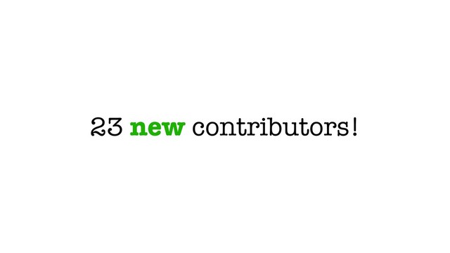 23 new contributors!
