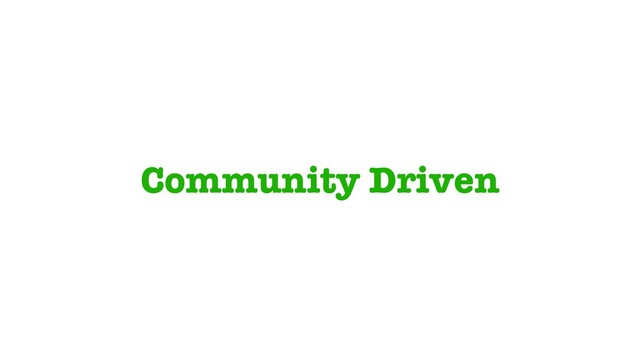 Community Driven

