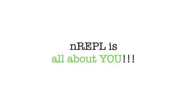 nREPL is
all about YOU!!!
