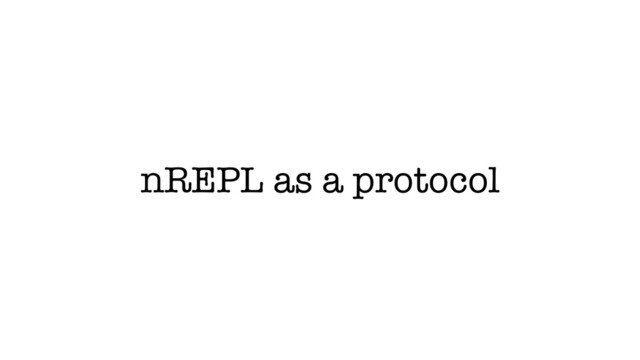 nREPL as a protocol

