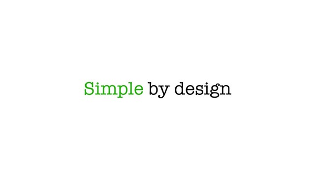 Simple by design
