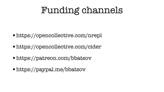 Funding channels
•https://opencollective.com/nrepl
•https://opencollective.com/cider
•https://patreon.com/bbatsov
•https://paypal.me/bbatsov
