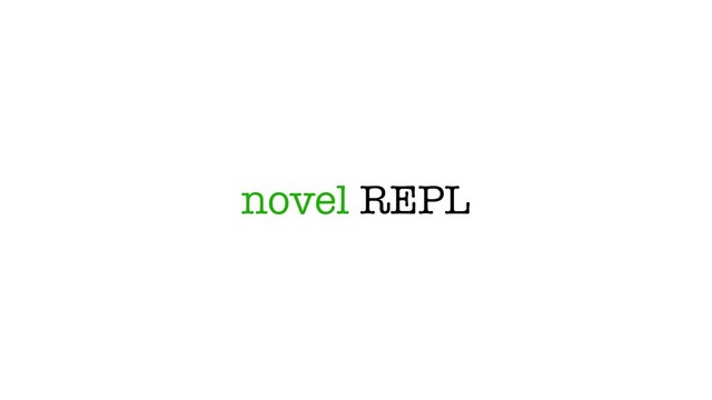 novel REPL
