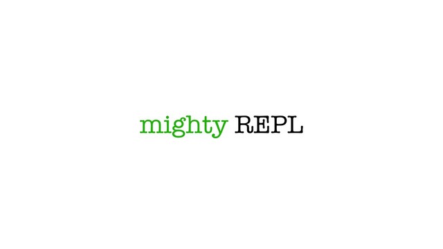 mighty REPL
