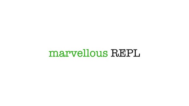marvellous REPL
