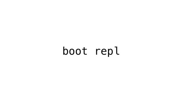 boot repl
