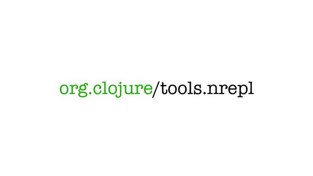 org.clojure/tools.nrepl
