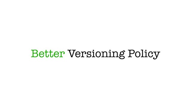 Better Versioning Policy
