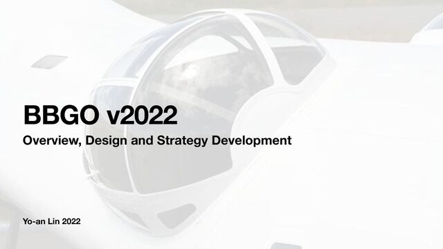Yo-an Lin 2022
BBGO v2022
Overview, Design and Strategy Development
