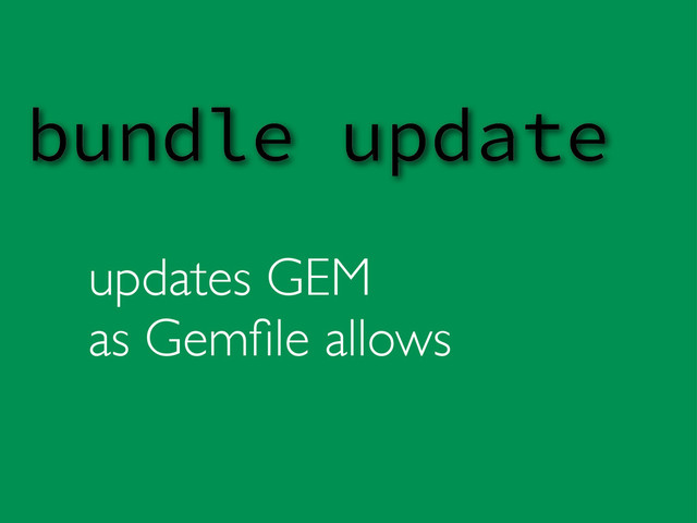 updates GEM
as Gemﬁle allows
bundle update
