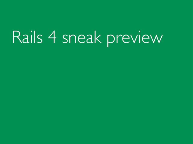 Rails 4 sneak preview
