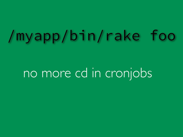 no more cd in cronjobs
/myapp/bin/rake foo
