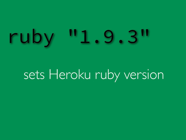 sets Heroku ruby version
ruby "1.9.3"
