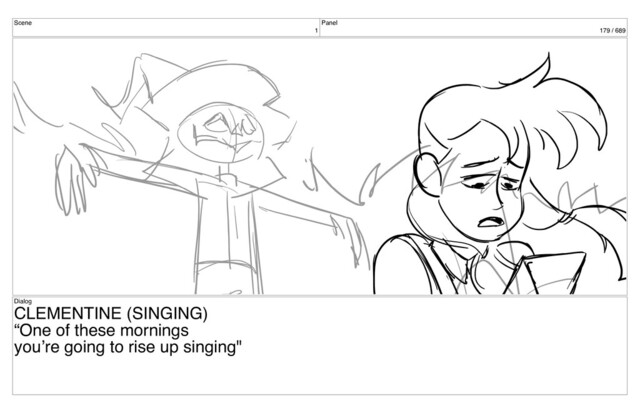 Scene
1
Panel
179 / 689
Dialog
CLEMENTINE (SINGING)
“One of these mornings
you’re going to rise up singing"
