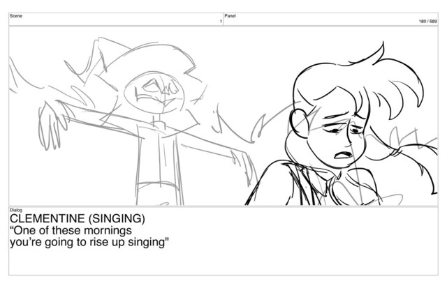Scene
1
Panel
180 / 689
Dialog
CLEMENTINE (SINGING)
“One of these mornings
you’re going to rise up singing"
