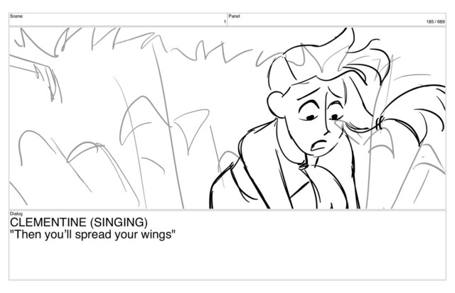 Scene
1
Panel
185 / 689
Dialog
CLEMENTINE (SINGING)
"Then you’ll spread your wings"
