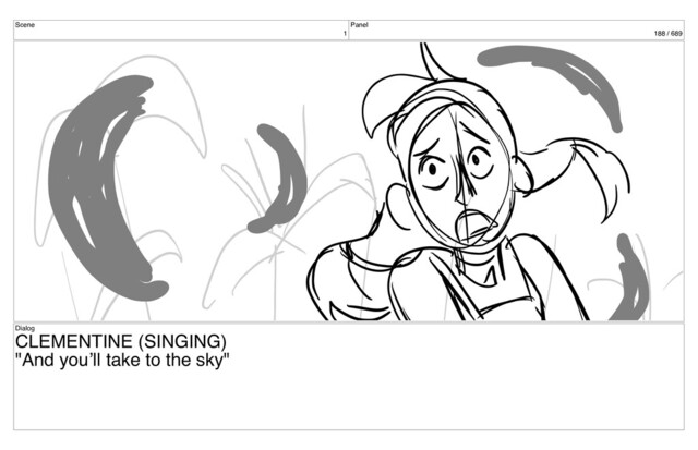 Scene
1
Panel
188 / 689
Dialog
CLEMENTINE (SINGING)
"And you’ll take to the sky"

