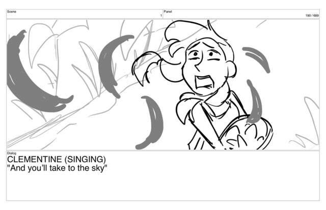 Scene
1
Panel
190 / 689
Dialog
CLEMENTINE (SINGING)
"And you’ll take to the sky"
