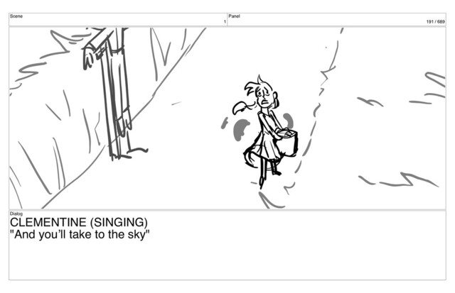 Scene
1
Panel
191 / 689
Dialog
CLEMENTINE (SINGING)
"And you’ll take to the sky"
