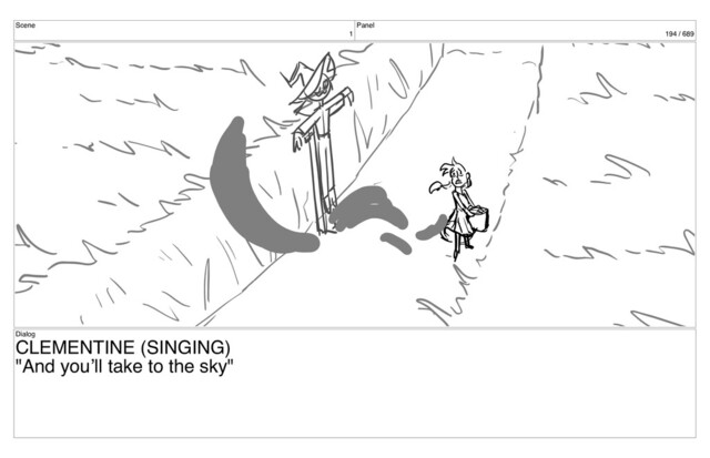 Scene
1
Panel
194 / 689
Dialog
CLEMENTINE (SINGING)
"And you’ll take to the sky"
