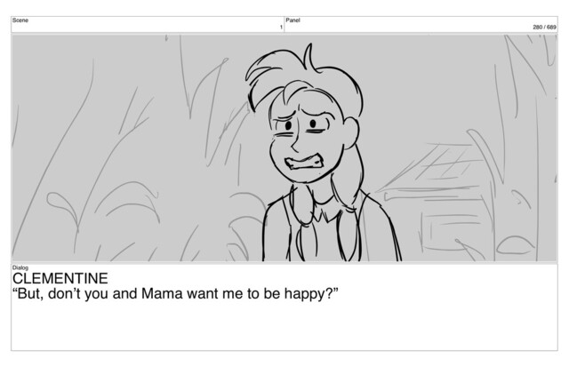 Scene
1
Panel
280 / 689
Dialog
CLEMENTINE
“But, don’t you and Mama want me to be happy?”
