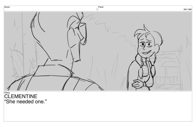 Scene
1
Panel
303 / 689
Dialog
CLEMENTINE
“She needed one.”
