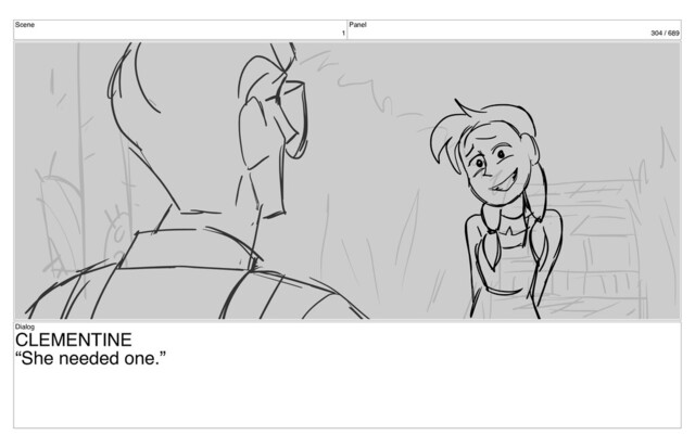Scene
1
Panel
304 / 689
Dialog
CLEMENTINE
“She needed one.”

