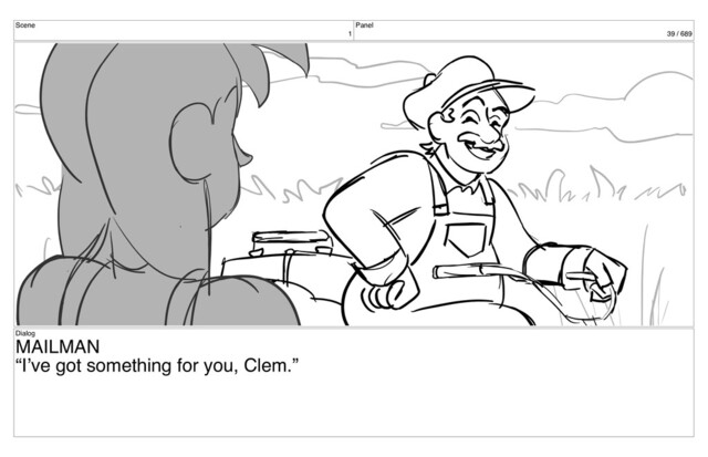 Scene
1
Panel
39 / 689
Dialog
MAILMAN
“I’ve got something for you, Clem.”
