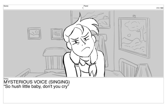 Scene
1
Panel
414 / 689
Dialog
MYSTERIOUS VOICE (SINGING)
“So hush little baby, don't you cry”
