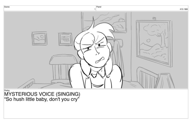 Scene
1
Panel
415 / 689
Dialog
MYSTERIOUS VOICE (SINGING)
“So hush little baby, don't you cry”
