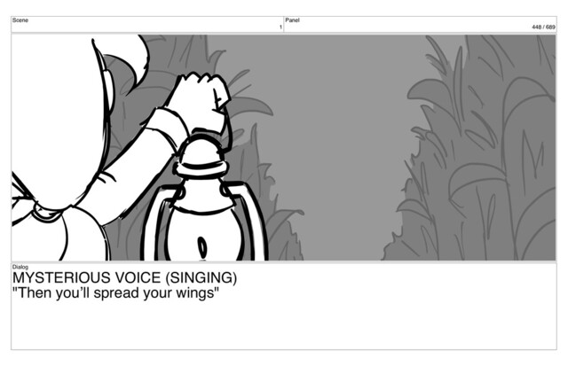 Scene
1
Panel
448 / 689
Dialog
MYSTERIOUS VOICE (SINGING)
"Then you’ll spread your wings"

