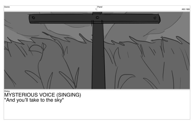 Scene
1
Panel
465 / 689
Dialog
MYSTERIOUS VOICE (SINGING)
"And you’ll take to the sky"
