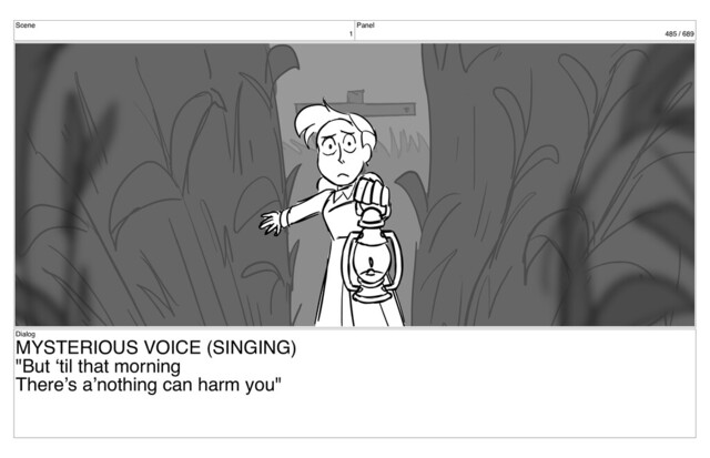 Scene
1
Panel
485 / 689
Dialog
MYSTERIOUS VOICE (SINGING)
"But ‘til that morning
There’s a’nothing can harm you"

