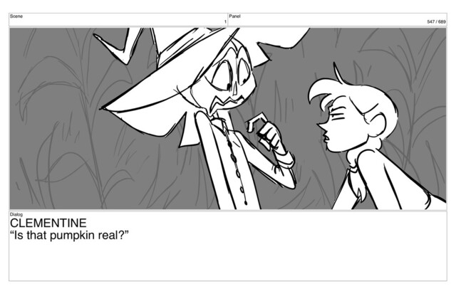 Scene
1
Panel
547 / 689
Dialog
CLEMENTINE
“Is that pumpkin real?”
