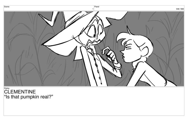 Scene
1
Panel
548 / 689
Dialog
CLEMENTINE
“Is that pumpkin real?”

