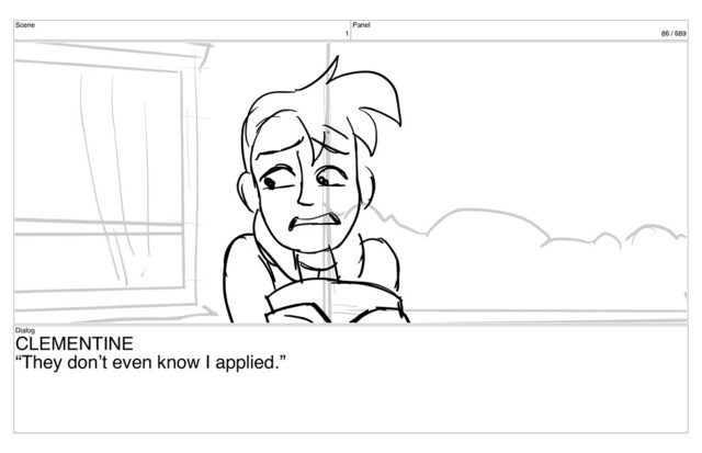 Scene
1
Panel
86 / 689
Dialog
CLEMENTINE
“They don’t even know I applied.”
