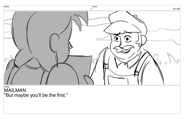 Scene
1
Panel
89 / 689
Dialog
MAILMAN
"But maybe you’ll be the ﬁrst.”
