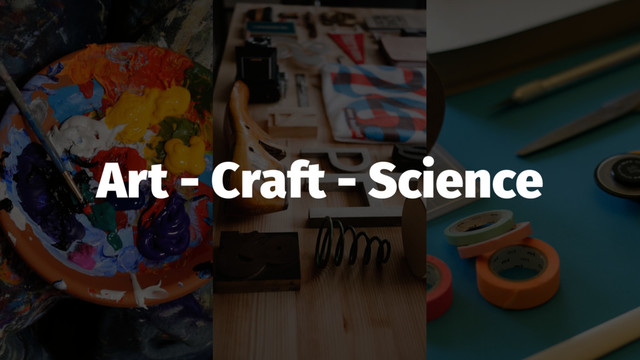 Art - Craft - Science
