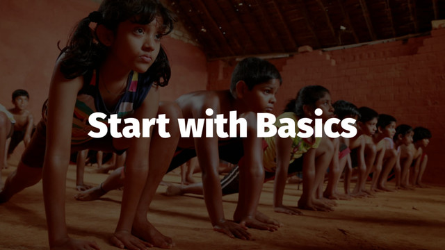 Start with Basics
