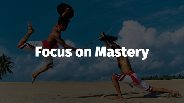 Focus on Mastery
