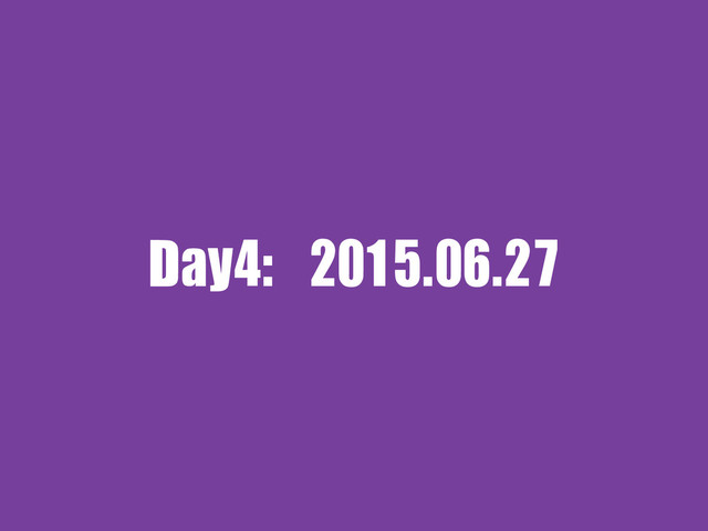 Day4:	 2015.06.27
