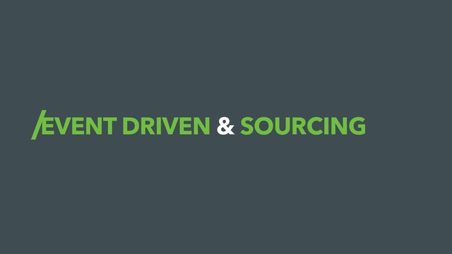 EVENT DRIVEN & SOURCING
