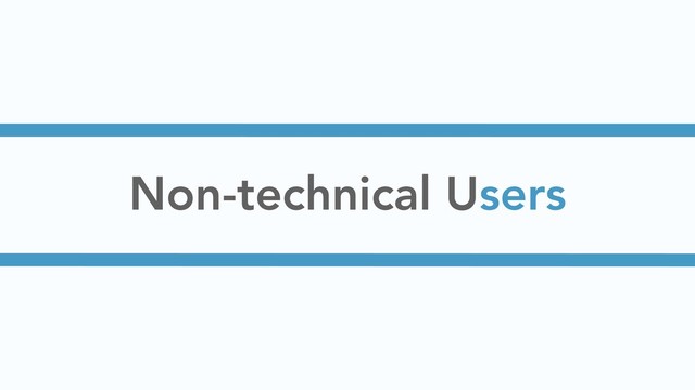 Non-technical Users
