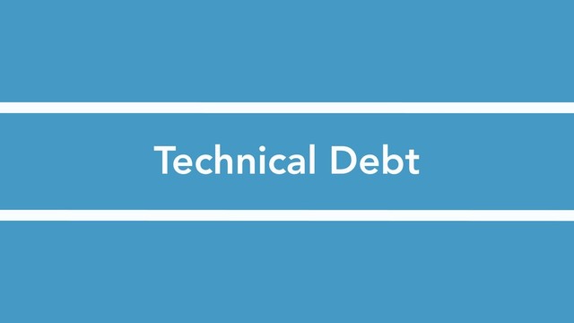 Technical Debt

