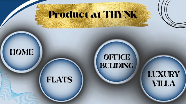 Product at THYNK
HOME
FLATS
OFFICE
BULIDING
LUXURY
VILLA
