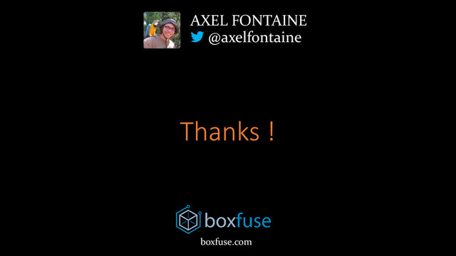 Thanks !
AXEL FONTAINE
@axelfontaine
boxfuse.com
