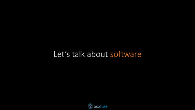 Let’s talk about software
