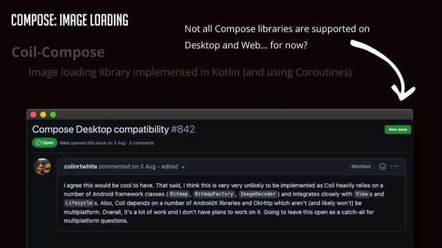 Compose: Image Loading
Coil-Compose


Image loading library implemented in Kotlin (and using Coroutines)
Not all Compose libraries are supported on
Desktop and Web… for now?
