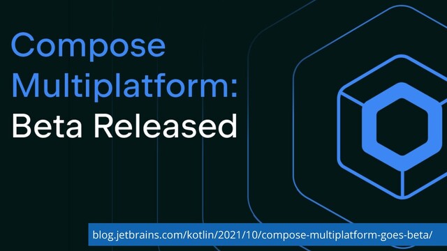 blog.jetbrains.com/kotlin/2021/10/compose-multiplatform-goes-beta/

