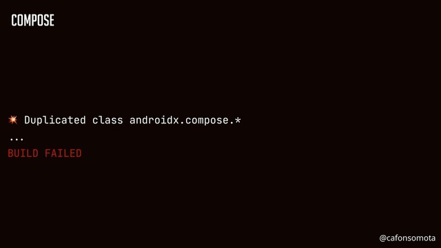 Compose
💥 Duplicated class androidx.compose.*


...

BUILD FAILED


@cafonsomota

